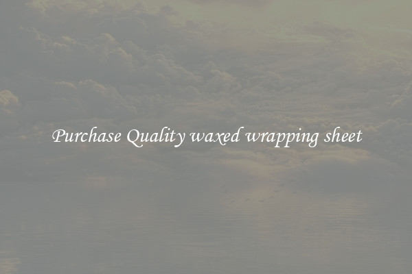 Purchase Quality waxed wrapping sheet
