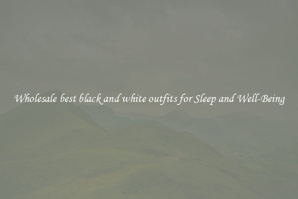 Wholesale best black and white outfits for Sleep and Well-Being