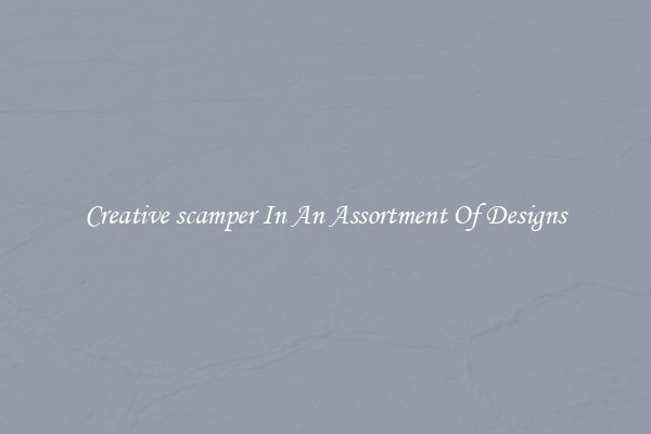 Creative scamper In An Assortment Of Designs