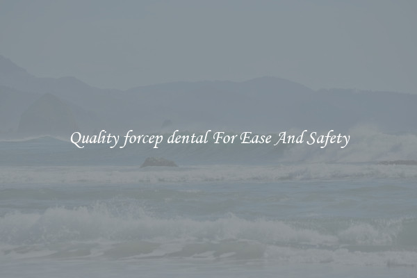 Quality forcep dental For Ease And Safety