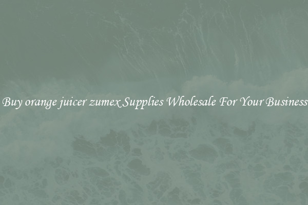 Buy orange juicer zumex Supplies Wholesale For Your Business