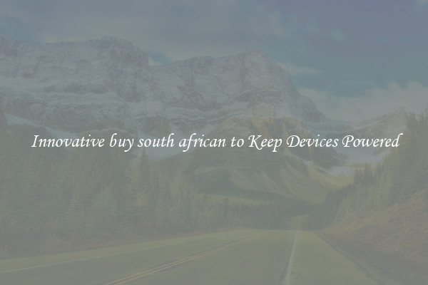 Innovative buy south african to Keep Devices Powered