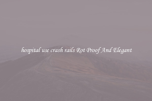 hospital use crash rails Rot Proof And Elegant