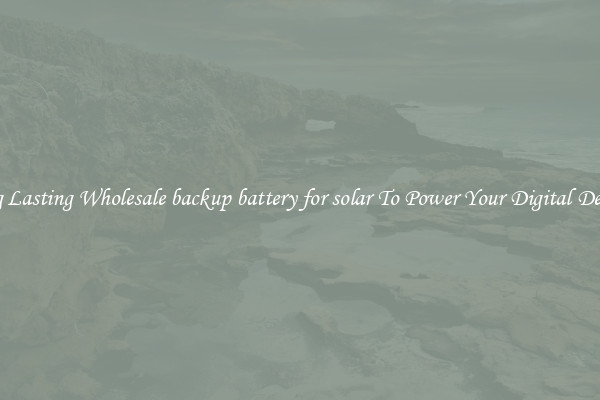 Long Lasting Wholesale backup battery for solar To Power Your Digital Devices