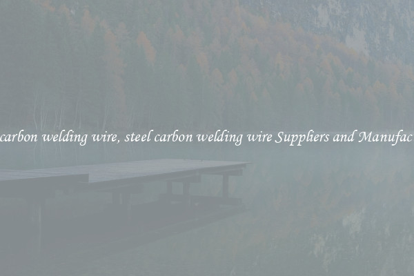 steel carbon welding wire, steel carbon welding wire Suppliers and Manufacturers