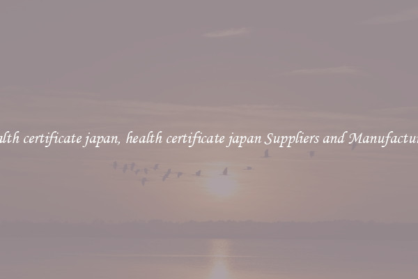 health certificate japan, health certificate japan Suppliers and Manufacturers