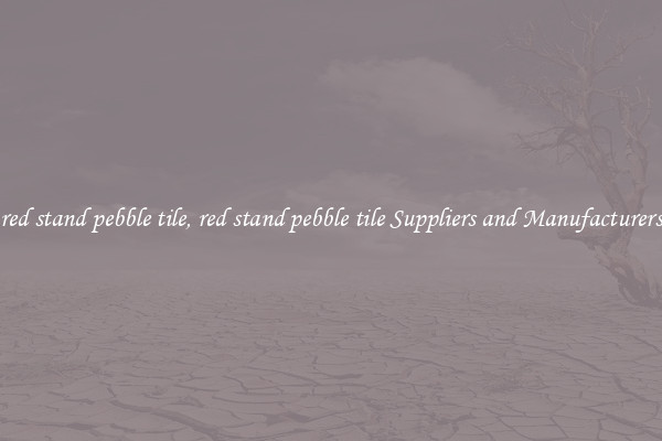 red stand pebble tile, red stand pebble tile Suppliers and Manufacturers