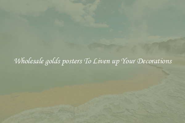 Wholesale golds posters To Liven up Your Decorations