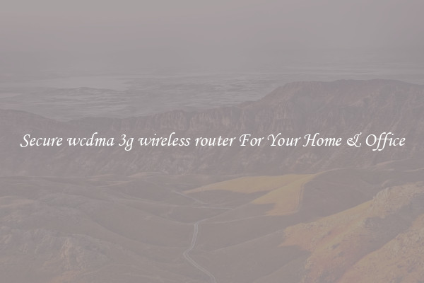 Secure wcdma 3g wireless router For Your Home & Office