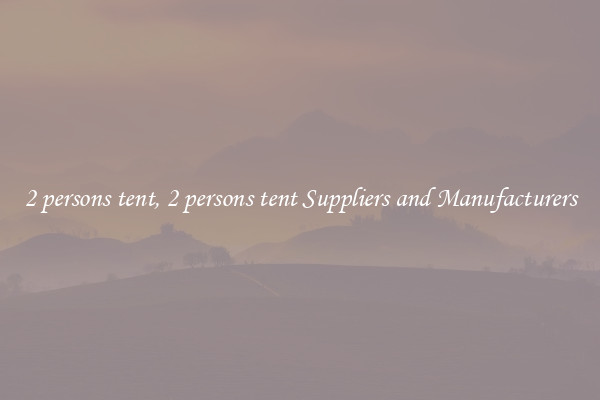 2 persons tent, 2 persons tent Suppliers and Manufacturers