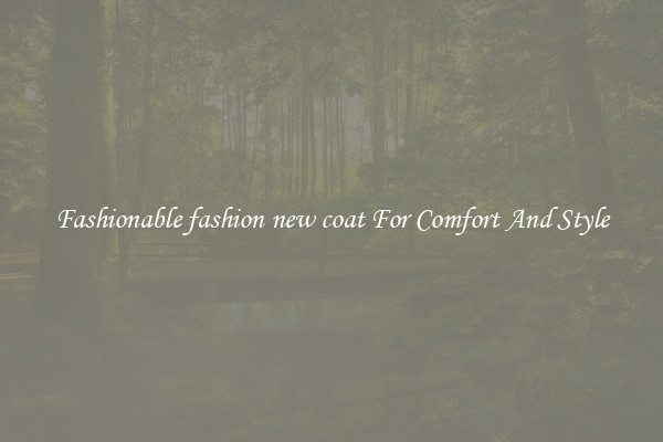 Fashionable fashion new coat For Comfort And Style