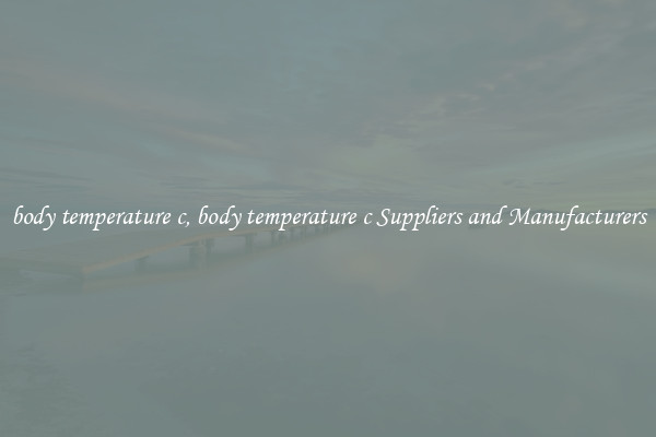 body temperature c, body temperature c Suppliers and Manufacturers