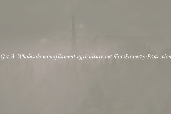 Get A Wholesale monofilament agriculture net For Property Protection