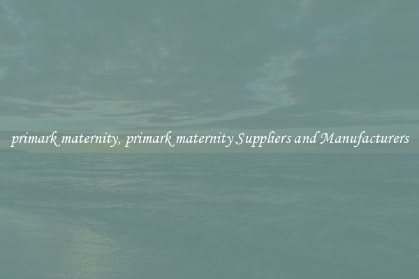 primark maternity, primark maternity Suppliers and Manufacturers