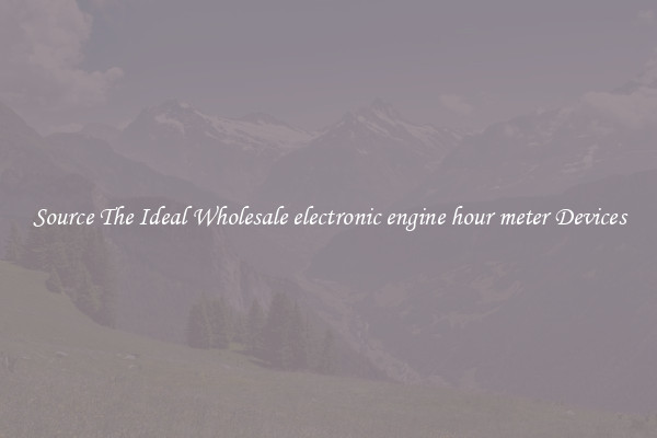 Source The Ideal Wholesale electronic engine hour meter Devices