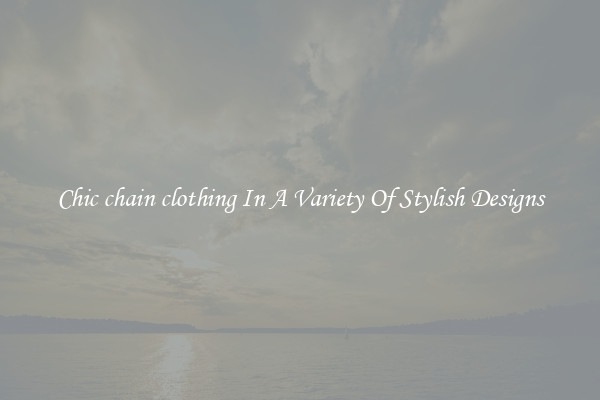 Chic chain clothing In A Variety Of Stylish Designs