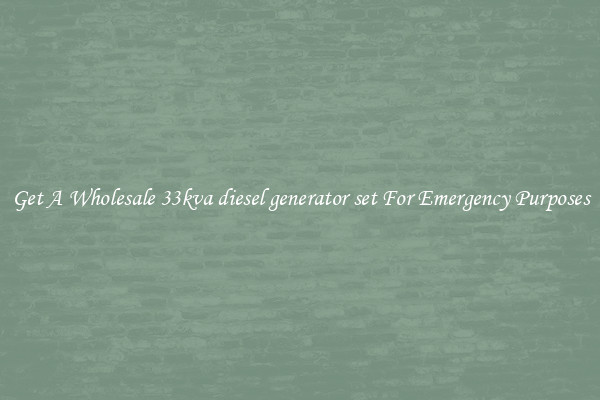 Get A Wholesale 33kva diesel generator set For Emergency Purposes