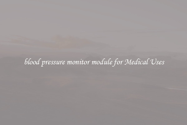 blood pressure monitor module for Medical Uses