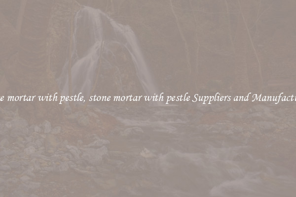 stone mortar with pestle, stone mortar with pestle Suppliers and Manufacturers