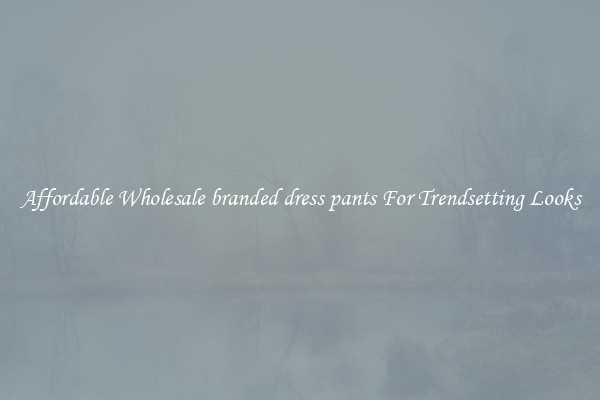 Affordable Wholesale branded dress pants For Trendsetting Looks