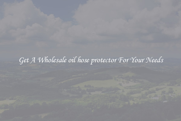 Get A Wholesale oil hose protector For Your Needs