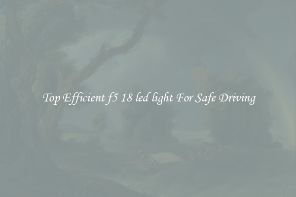 Top Efficient f5 18 led light For Safe Driving