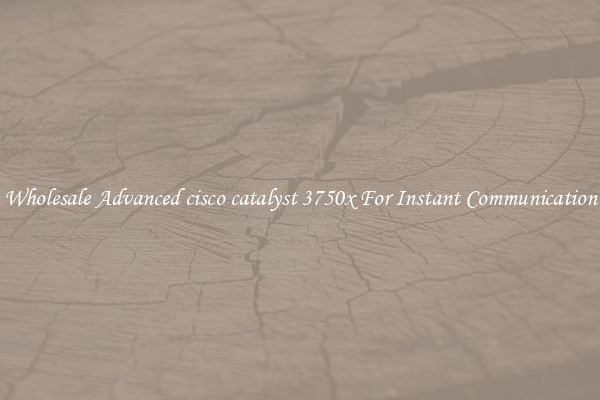 Wholesale Advanced cisco catalyst 3750x For Instant Communication