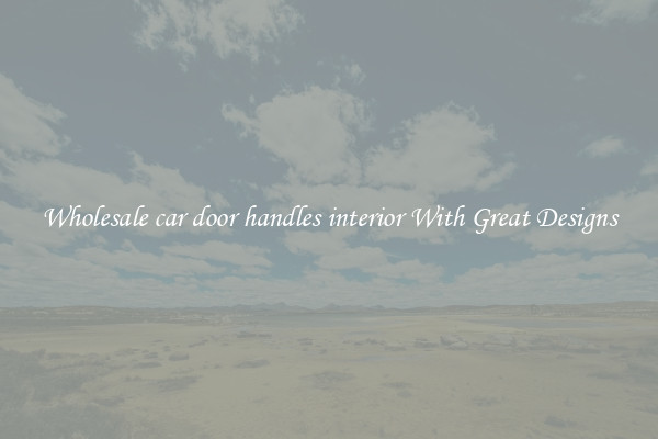 Wholesale car door handles interior With Great Designs