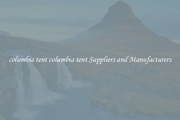 columbia tent columbia tent Suppliers and Manufacturers