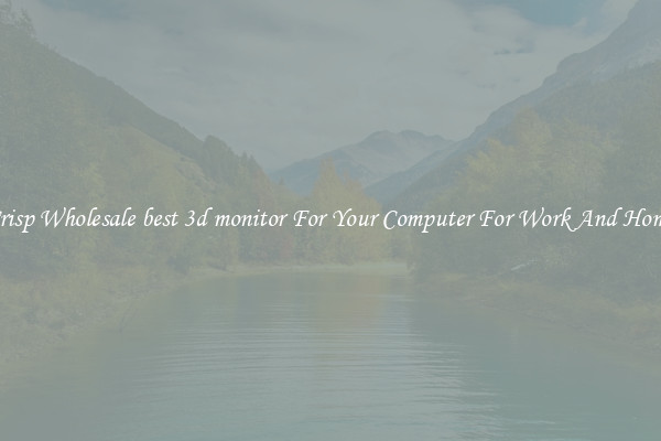 Crisp Wholesale best 3d monitor For Your Computer For Work And Home