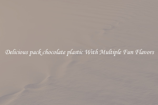Delicious pack chocolate plastic With Multiple Fun Flavors