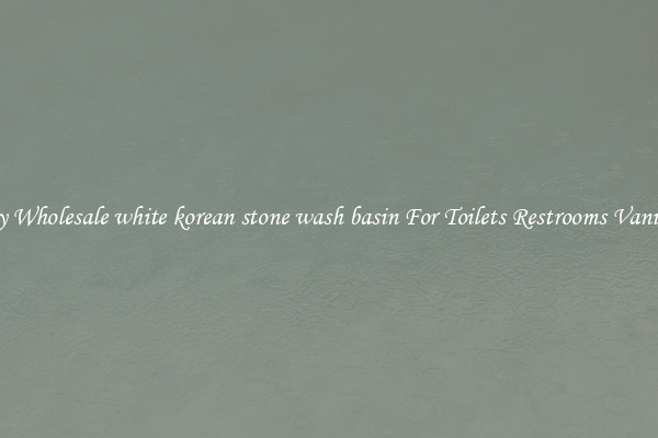 Buy Wholesale white korean stone wash basin For Toilets Restrooms Vanities