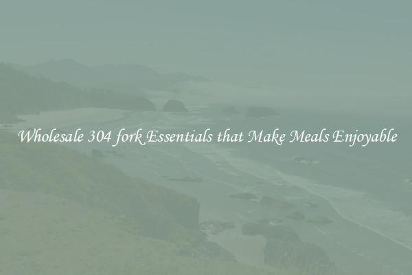 Wholesale 304 fork Essentials that Make Meals Enjoyable