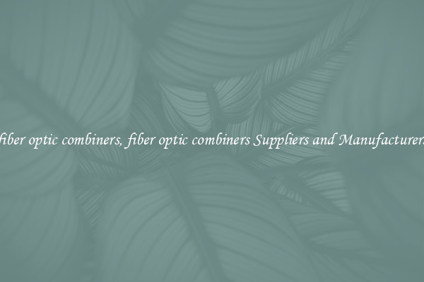 fiber optic combiners, fiber optic combiners Suppliers and Manufacturers