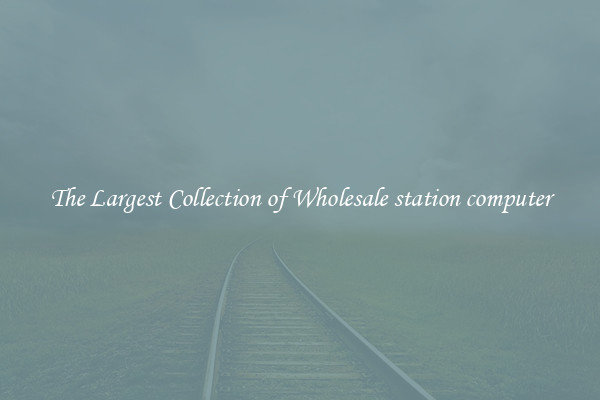 The Largest Collection of Wholesale station computer