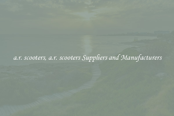 a.r. scooters, a.r. scooters Suppliers and Manufacturers