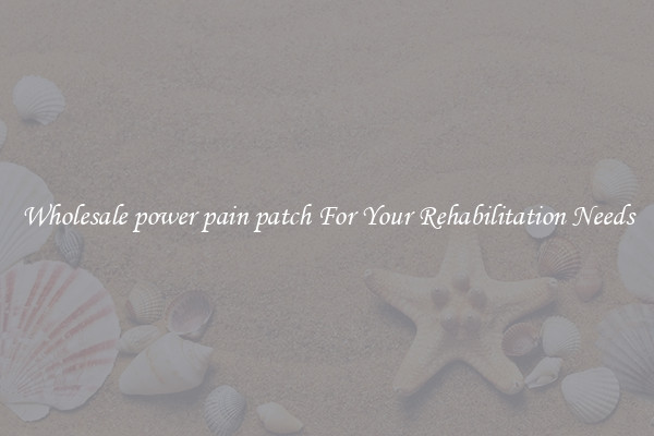 Wholesale power pain patch For Your Rehabilitation Needs