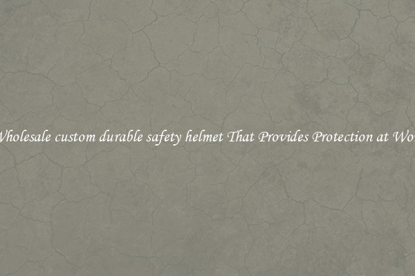 Wholesale custom durable safety helmet That Provides Protection at Work