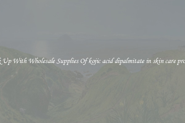 Stock Up With Wholesale Supplies Of kojic acid dipalmitate in skin care products