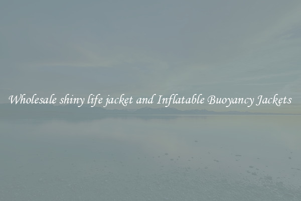Wholesale shiny life jacket and Inflatable Buoyancy Jackets 