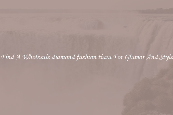 Find A Wholesale diamond fashion tiara For Glamor And Style