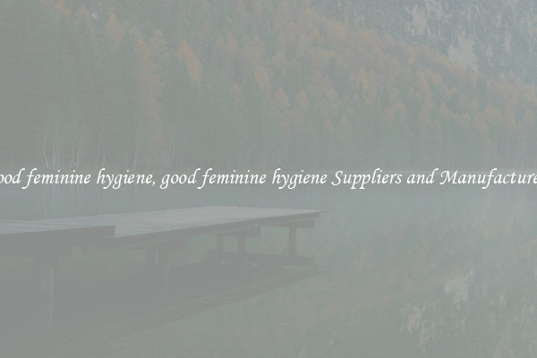 good feminine hygiene, good feminine hygiene Suppliers and Manufacturers