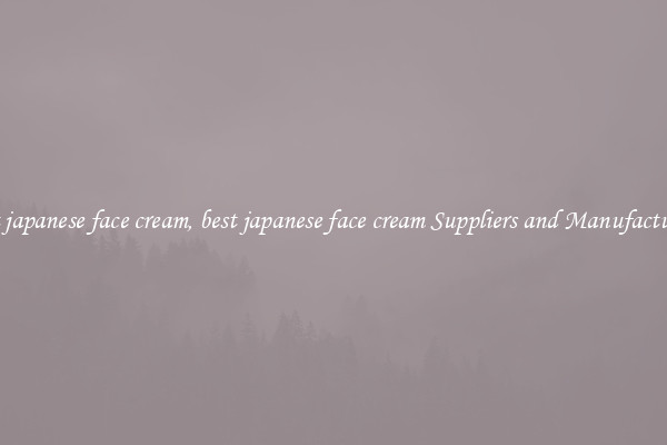 best japanese face cream, best japanese face cream Suppliers and Manufacturers