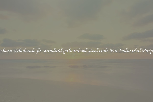 Purchase Wholesale jis standard galvanized steel coils For Industrial Purposes