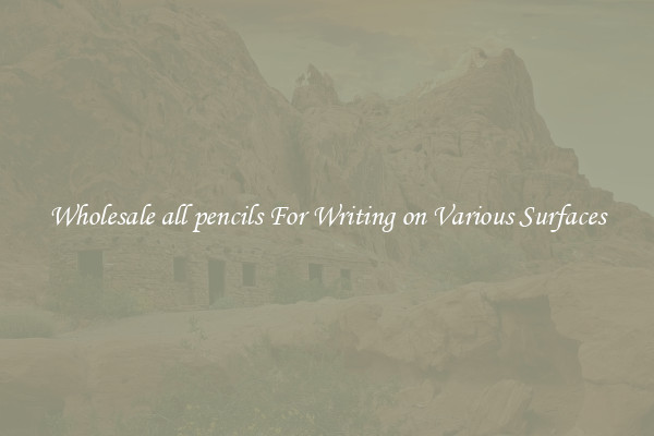Wholesale all pencils For Writing on Various Surfaces