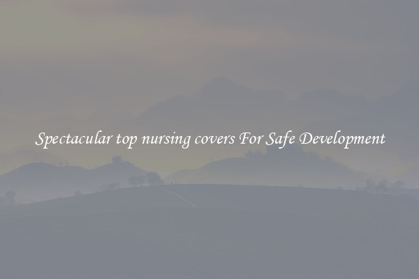 Spectacular top nursing covers For Safe Development
