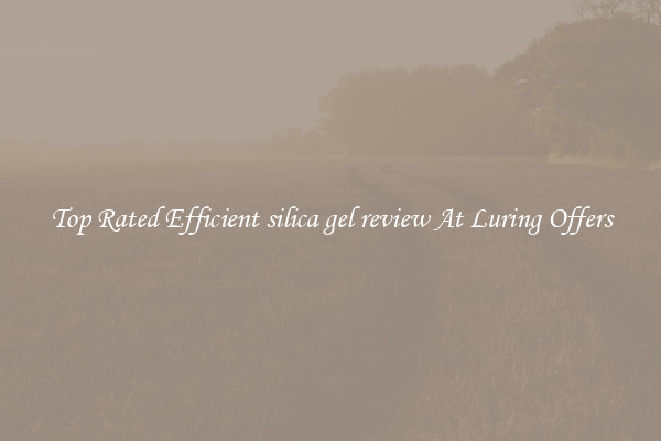 Top Rated Efficient silica gel review At Luring Offers
