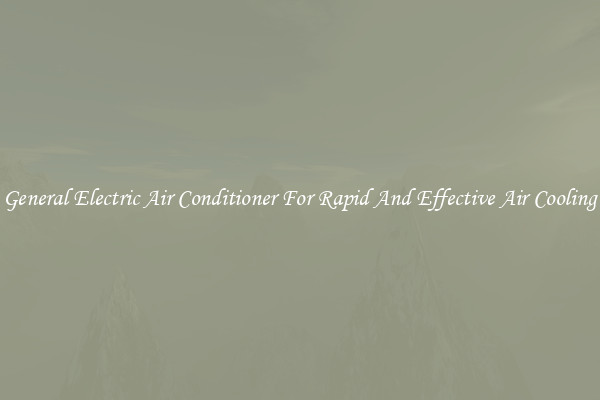 General Electric Air Conditioner For Rapid And Effective Air Cooling