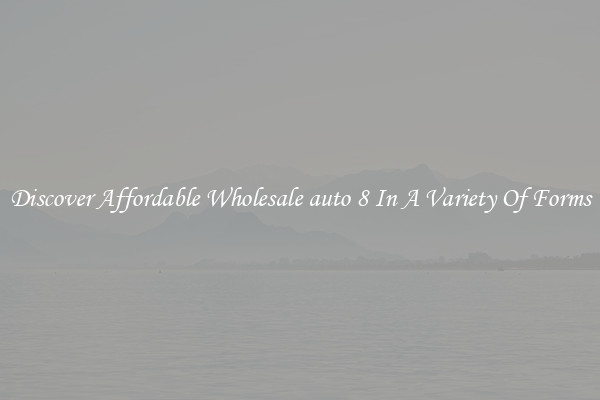 Discover Affordable Wholesale auto 8 In A Variety Of Forms