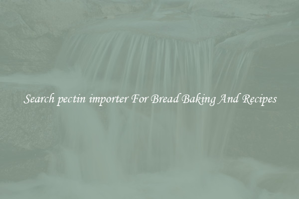 Search pectin importer For Bread Baking And Recipes